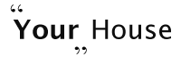 Your House